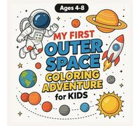 My First Outer Space Coloring Adventure for Kids Ages 4-8: Fun Planets, Rocket Ships, Astronauts & Solar-System Activities for Early Learners