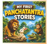 My First Panchatantra Stories: Two Classic Moral Stories About Cleverness, Friendship and Trust for Kids