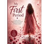 My First Period: A Friendly Guide to Understanding Your First Period, Taking Care of Your Body, and Feeling Confident