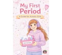 My First Period: A Guide for Autistic Girls
