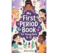 My First Period Book for Young Girls 8-12: The Complete Guide for Tweens About Growing Up, Menstrual Hygiene, and Self-Care During Puberty