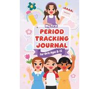 My First Period Tracking Journal: A One Year Guide with Daily Logs and Monthly Reflections for Girls Ages 8-12