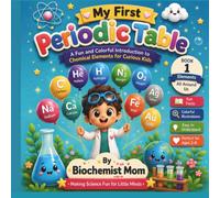 My First Periodic Table: A Fun and Colorful Introduction to Chemical Elements for Curious Kids
