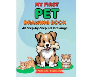 My First Pet Drawing Book: A Fun Step-by-Step Guide to Drawing Cute Dogs, Cats, and More for Kids Ages 4-8