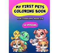 My First Pets Coloring Book for Toddlers Ages 2-5: Fun and Easy Pet-Themed Coloring Book with 50 Cute Designs and Names - Perfect for Toddlers and Preschoolers Learning About Animals
