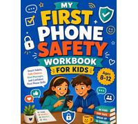 My First Phone Safety Workbook for Kids: Online Safety Activities for Texting, Photos, Passwords, Stranger Messages, Group Chats, and Screen-Time Rules Ages 8-12