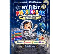MY FIRST PHYSICS LAB: 40 Fun Physics Experiments for Curious Kids