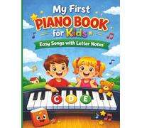My First Piano Book for Kids: Easy Songs with Letter Notes for Beginners Ages 4-8: Step-by-Step Learning Pages, and Fun Activities for Young Pianists, 14 Simple Nursery Rhymes.