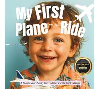 My First Plane Ride (the Montessori style): A gentle guide about airports, waiting, and the wonder of flying