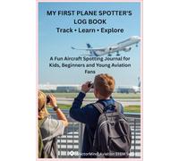 MY FIRST PLANE SPOTTER'S LOG BOOK: A Fun Aircraft Spotting Journal for Kids, Beginners and Young Aviation Fans