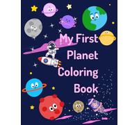 My First Planet Coloring Book: Fun Outer Space Designs for Toddlers and Kids: Perfect for Ages 3-5 - Easy-to-Color Planets, Stars, and Space-Themed Illustrations