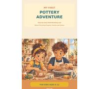 My First Pottery Adventure: Step-by-Step Hand Building,Wheel-Throwing,Creative projects,Puzzles and Games for Kids Ages 6-12