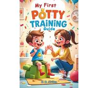 My First Potty Training Guide: A Gentle Picture Book to Help Toddlers Transition from Diapers to Big Kid Underwear, Normalize Accidents, and Celebrate Success