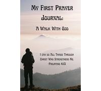 My First Prayer Journal: A Walk With God: Daily Devotional Notebook Diary for Men and Women Philippians 4:13