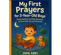 MY FIRST PRAYERS FOR 3-YEAR-OLD BOYS: SIMPLE BEDTIME AND DAILY BLESSING TO GROW FAITH, JOY AND GRATITUDE