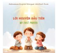 My First Prayers - Lời Nguyện Đầu Tiên: Vietnamese-English bilingual children’s book
