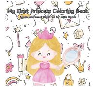 My First Princess Coloring Book: Simple and Sweet Royal Fun for Little Hands