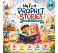 My First Prophet Stories: Simple Islamic Stories for Little Hearts Ages 3-8
