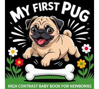My first Pug High Contrast Baby Book for Newborns 0-12 Months: Simple Black and White Pugs Dog-Themed Pictures To Develop Baby's Eyesight | Cute Visual Stimulation Gift for Infants