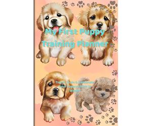 My First Puppy Training Planner: Teach, Train & Celebrate Your Puppy's First 16 Weeks