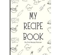 My First Recipe Planner: A Simple Recipe Organizer for Beginner Cooks Learning to Cook with Confidence