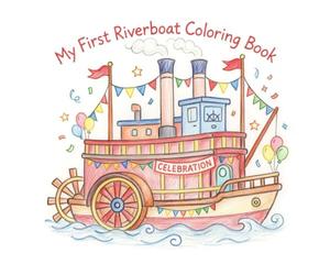 My First Riverboat Coloring Book: Fun and Easy Paddlewheel Boats and Riverboat Coloring Pages for Toddlers Ages 2-5