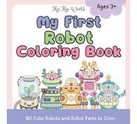 My First Robot Coloring Book: 60 Cute Robots and Robot Parts to Color