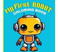 My First Robot Coloring Book: Easy and Fan Coloring for Toddlers and Kids Age 2-6