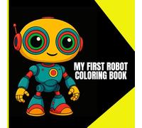 My First Robot Coloring Book: Fun & Easy Robot Designs for Kids, Cute Robots to Color