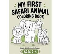 My First Safari Animal Coloring Book: Simple, Bold Designs for Toddlers Ages 2-4 | Easy & Fun Coloring Pages for Little Hands