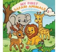 My First Safari Animals Coloring Book: Inspiring Creativity and Joy in Every Little Explorer for Kids Ages 2-7