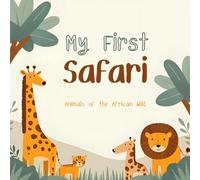 My First Safari: Animals of the African Wild: A Fun and Educational Safari Animal Book With Real Pictures for Kids Ages 3-7