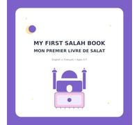My First Salah Book / Mon Premier Livre De Prière: Learning to Pray Step by Step / J’apprends à Prier Étape par Étape