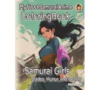 My first Samurai Anime Coloring Book: Samurai Girls - Blades, Honor, and Beauty