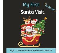 My First Santa Visit, high contrast baby book for newborns 0 -12 months: Take Your Baby on a Christmas Journey into the Magical World of Santa and Friends