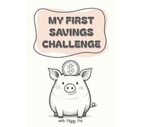 MY FIRST SAVINGS CHALLENGE: A Fun and Simple Money-Saving Challenge Book for Kids to Build Smart Habits with Piggy Pal