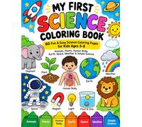 MY FIRST SCIENCE COLORING BOOK: 60 Fun & Easy Science Coloring Pages for Kids Ages 3-8 | Animals, Plants, Human Body, Earth, Space, Weather & Simple Science