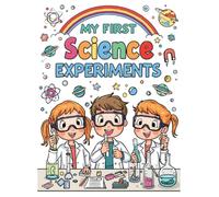 My First Science Experiments: "Fun and Easy STEM Coloring Book for Kids Ages 4-7 | Simple Science Experiments, Hands-On Activities, and Educational Coloring Pages"