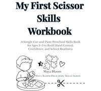 My First Scissor Skills Workbook: A Simple Cut-and-Paste Preschool Skills Book for Ages 3-5 to Build Hand Control, Confidence, and School Readiness