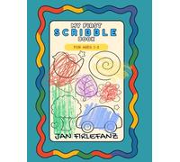 My First Scribble Book: Big Shapes • Lots of Space • No Right or Wrong For Toddlers Ages 1-3