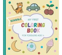 My First Scribble Coloring Book: For Toddlers Age 1+ | 60 Large Motifs | Promote Creativity and Motor Skills | Nurturing Little Artists Through Fun and Coloring