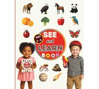 My First See and Learn: Discover the World Through Animals, Flowers, Vehicles, Foods, Planets, Space and many more!