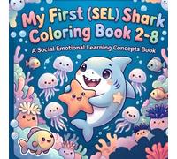 My First (SEL) Shark Coloring Book 2-8: A Social-Emotional Learning (SEL) Concepts Book and Gentle Coloring Journey to Teach Your Child the Joy of ... +50 Single Sided Pages Perfect as a Gift.