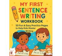 My First Sentence Writing Workbook: 50 Fun & Easy Practice Pages to Help Kids Master Sentence Writing - Perfect for Early Learners Ages 4-7