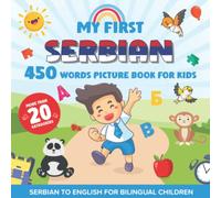 My First Serbian 450 Words Picture Book for Kids: Establishing the Basis to Learn Serbian Language With Over 20 categories About Different Topics to Help Strengthen Your Child's Bilingual Ability