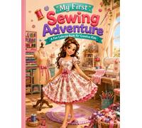 My First Sewing Adventure: A Fun Coloring Book for Kids Who Love Fashion, Sewing & Creativity