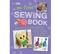My First Sewing Book: 35 Easy and Fun Projects for Children Age 7 Years Old +