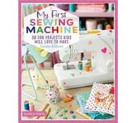My First Sewing Machine by Coralie Bijasson Coralie Bijasson (Auteur)