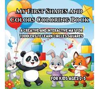My First Shapes and Colors Coloring Book: A Creative and Interactive Way for Toddlers to Learn Circles, Squares, and More