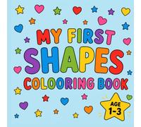 My First Shapes Coloring Book: A Fun Introduction to Circles, Squares, Triangles, Hearts, Stars, and More | Ages 1-3